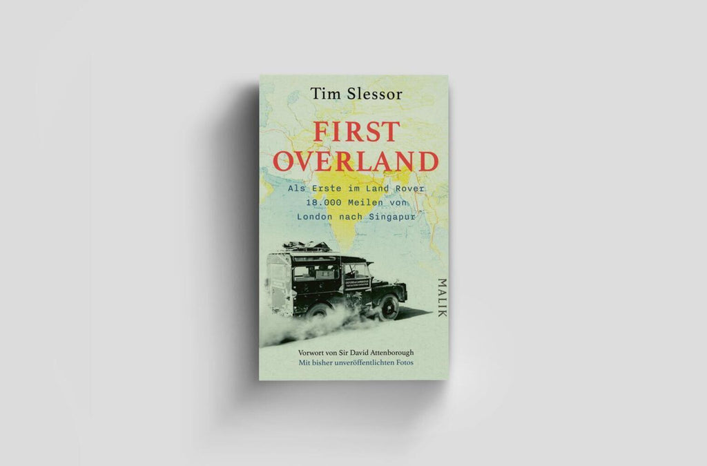 First Overland. Als Erste im Land Rover 18.000 Meilen von London nach Singapur
