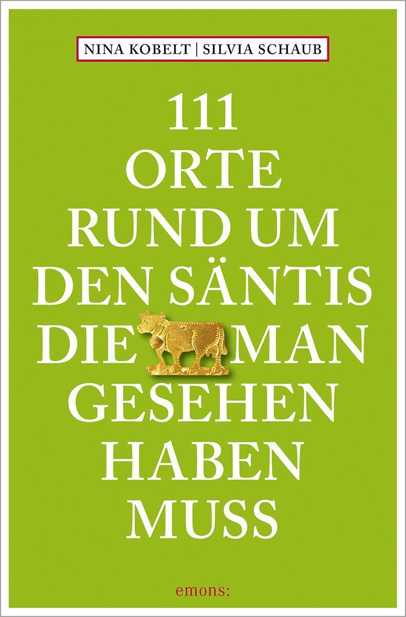111 Orte rund um den Säntis, die man gesehen haben muss