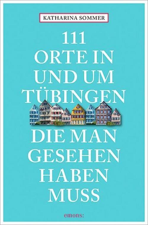 111 Orte in Tübingen, die man gesehen haben muss