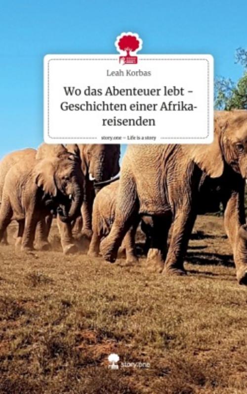 Wo das Abenteuer lebt -Geschichten einer Afrikareisenden. Life is a Story - story.one