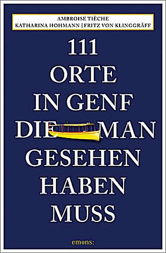 111 Orte in Genf, die man gesehen haben muss