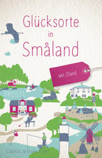 Glücksorte in Småland. Mit Öland