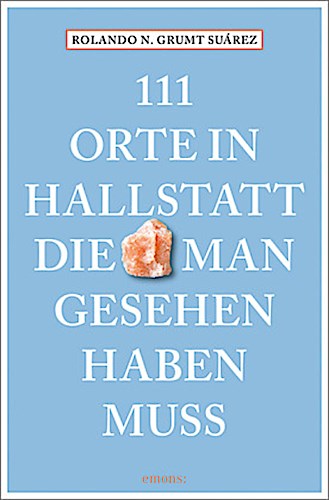 111 Orte in Hallstatt, die man gesehen haben muss