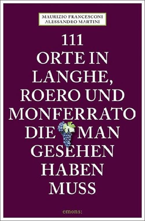 111 Orte in Langhe, Roero und Monferrato, die man gesehen haben muss