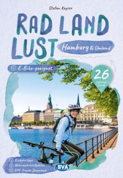 Hamburg und Umland RadLandLust, 26 Lieblings-Radtouren, E-Bike-geeignet, mit Wohnmobilstellplätzen, GPS-Tracks-Download