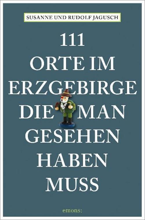 111 Orte im Erzgebirge, die man gesehen haben muss