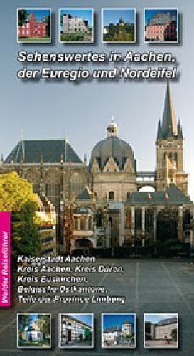 Sehenswertes in Aachen, der Euregio und Nordeifel