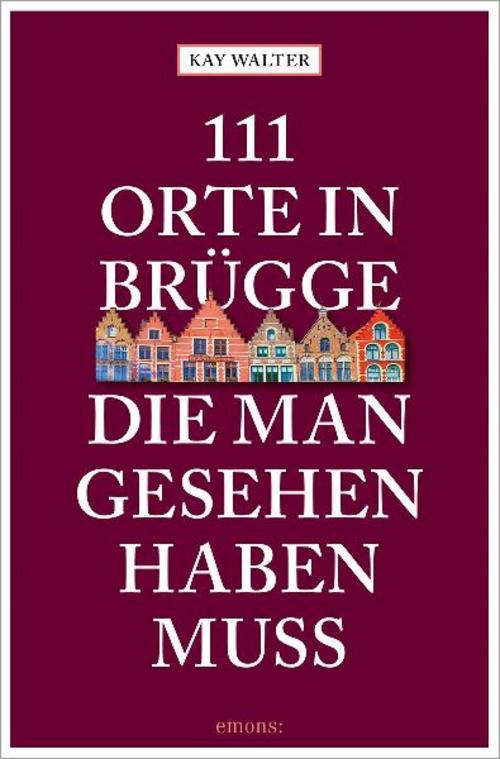 111 Orte in Brügge, die man gesehen haben muss