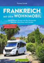 Frankreich mit dem Wohnmobil Die schönsten Routen von der Normandie über die Côte d'Azur nach Korsika