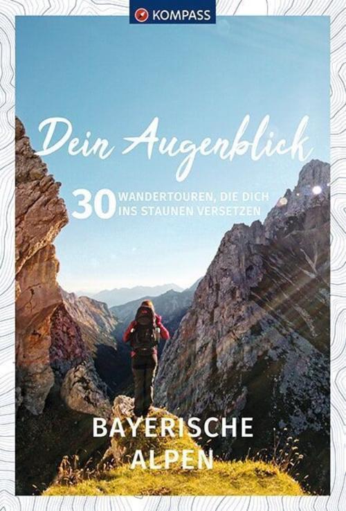 KOMPASS Dein Augenblick Bayerische Alpen