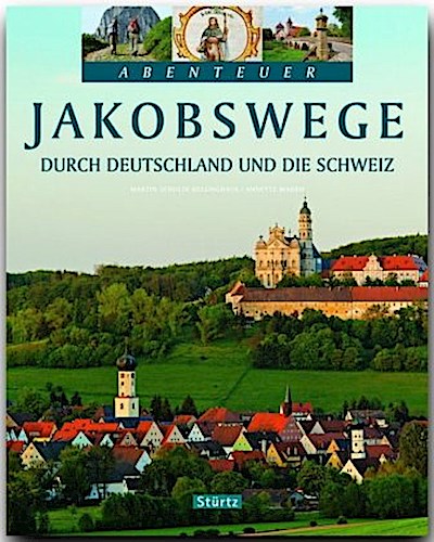 Jakobswege durch Deutschland und die Schweiz