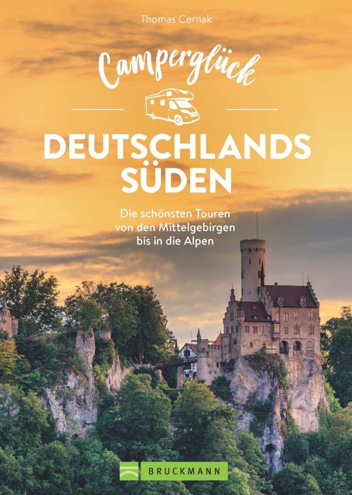 Camperglück Deutschlands Süden. Unterwegs auf Traumrouten zwischen Mosel und Alpen