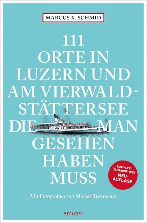 111 Orte in Luzern und am Vierwaldstättersee, die man gesehen haben muss