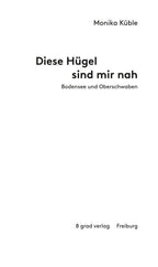 Diese Hügel sind mir nah. Bodensee und Oberschwaben