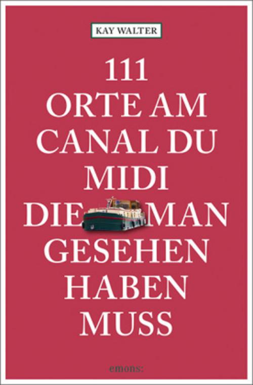 111 Orte am Canal du Midi, die man gesehen haben muss