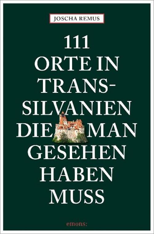 111 Orte in Transsilvanien, die man gesehen haben muss