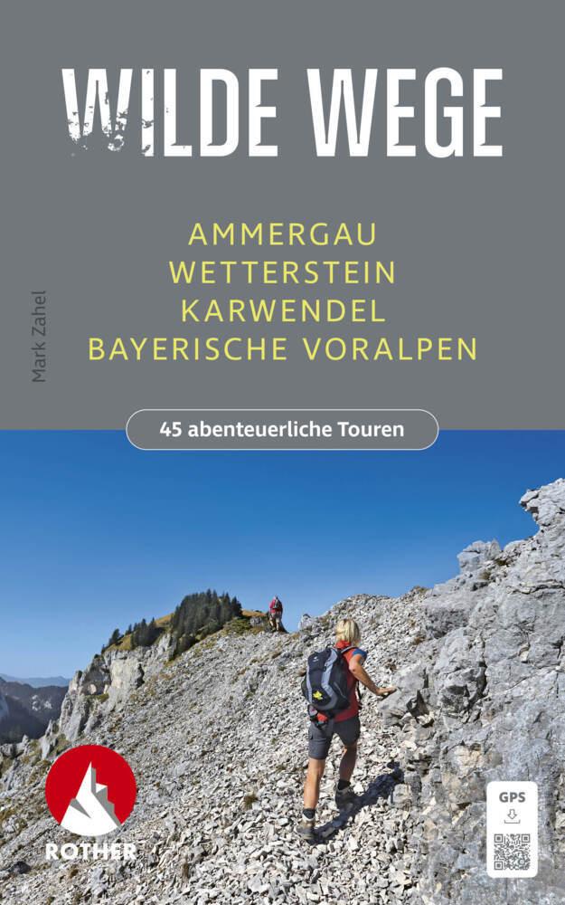 ROTHER Wanderbuch Wilde Wege Ammergau - Wetterstein - Karwendel - Bayerische Voralpen