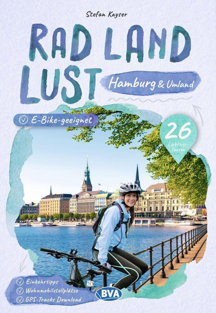 Hamburg und Umland RadLandLust, 26 Lieblings-Radtouren, E-Bike-geeignet, mit Wohnmobilstellplätzen, GPS-Tracks-Download
