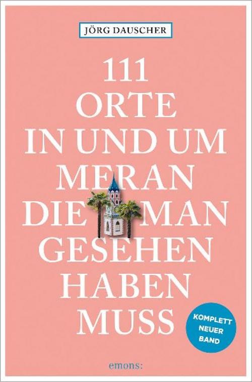 111 Orte in Meran, die man gesehen haben muss