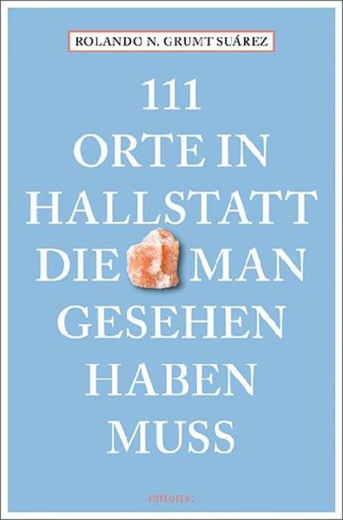 111 Orte in Hallstatt, die man gesehen haben muss