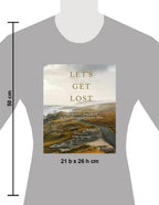Let's Get Lost: Der perfekte Augenblick an den schönsten Orten der Welt