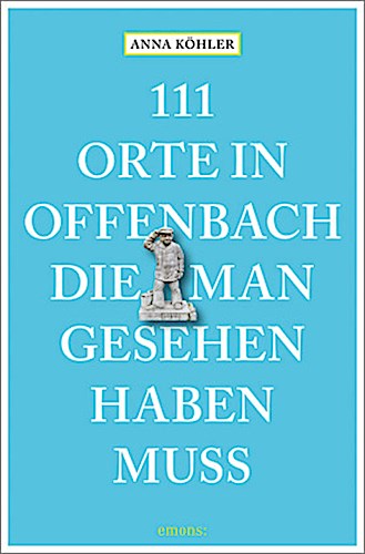 111 Orte in Offenbach, die man gesehen haben muss