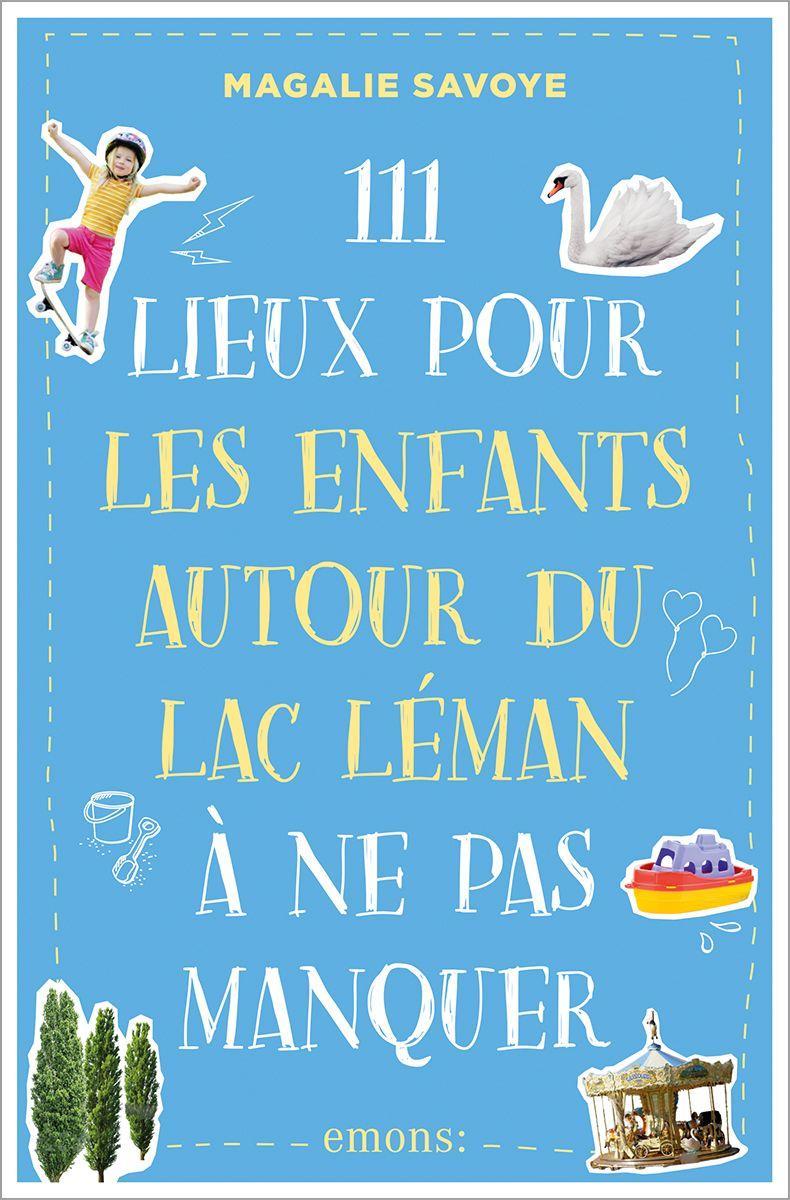 111 Lieux pour les enfants autour du lac Léman à ne pas manquer