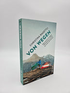 VON WEGEN. Allein auf der Via Alpina - 2363 Kilometer zu Fuss von Triest nach Monaco