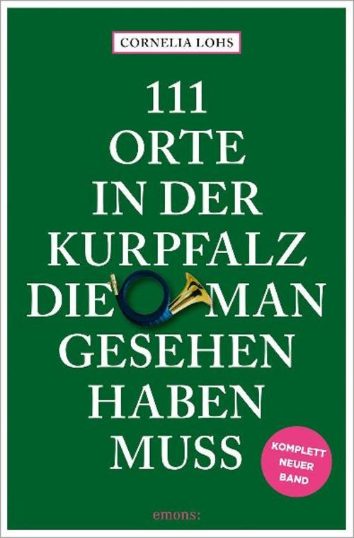 111 Orte in der Kurpfalz, die man gesehen haben muss