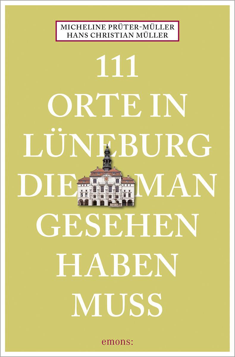 111 Orte in Lüneburg, die man gesehen haben muss