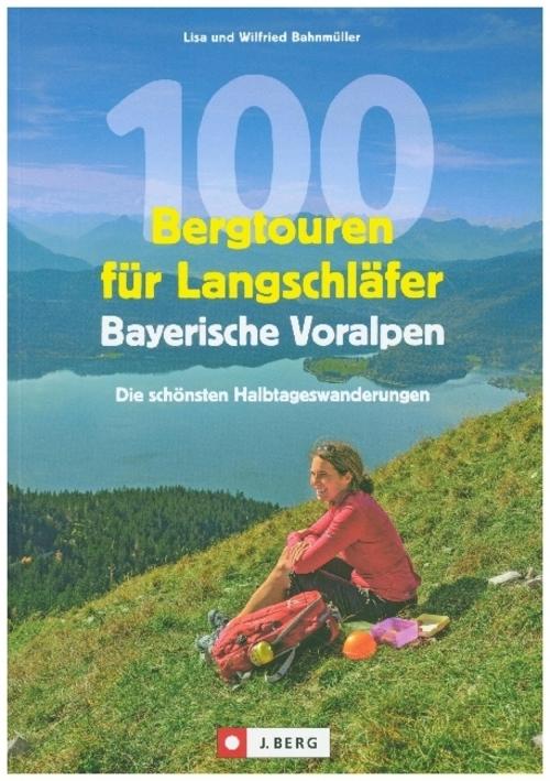 100 Bergtouren für Langschläfer Bayerische Voralpen