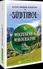 Wochenend und Wanderschuh - Kleine Wander-Auszeiten in Südtirol