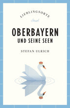 Oberbayern und seine Seen Reiseführer LIEBLINGSORTE