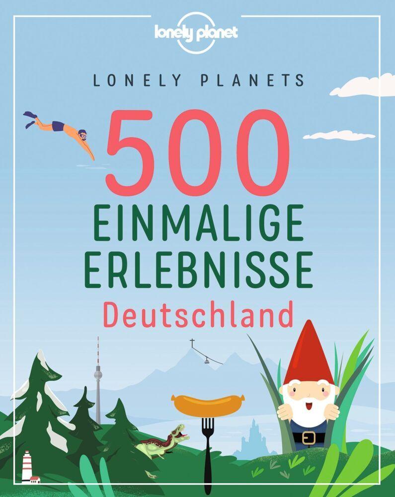 Lonely Planets 500 Einmalige Erlebnisse Deutschland