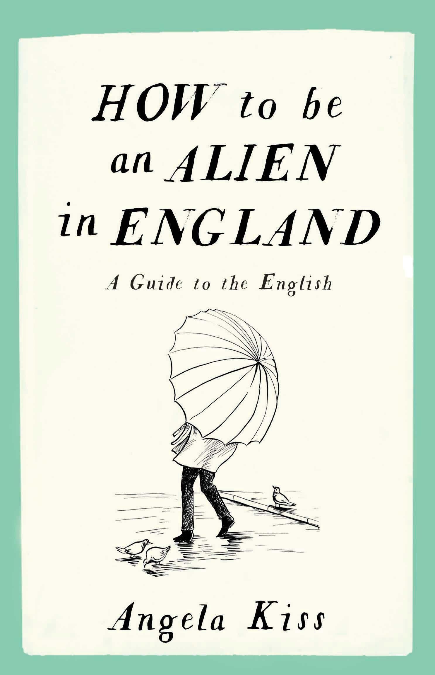 How to Be an Alien in England: A Guide to the English