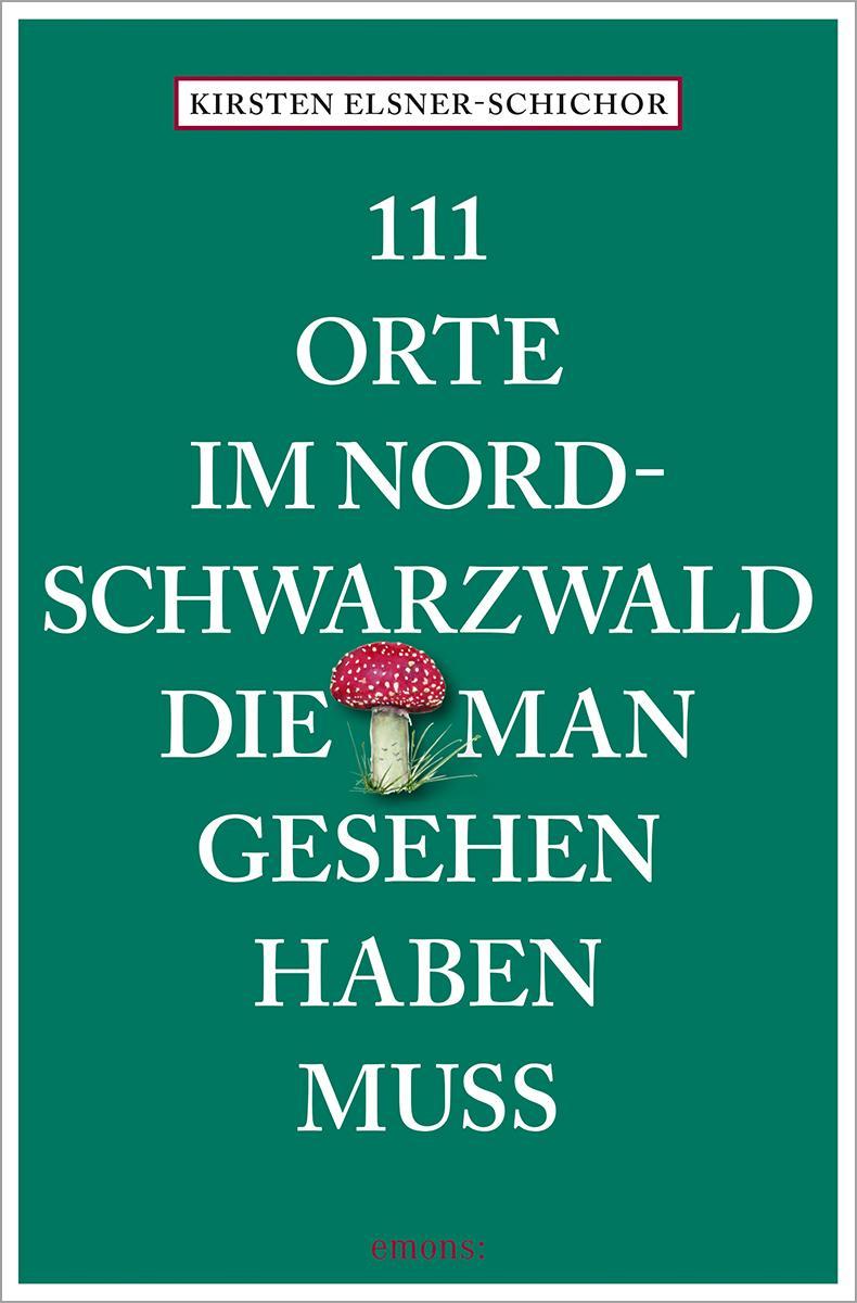 111 Orte im Nordschwarzwald, die man gesehen haben muss