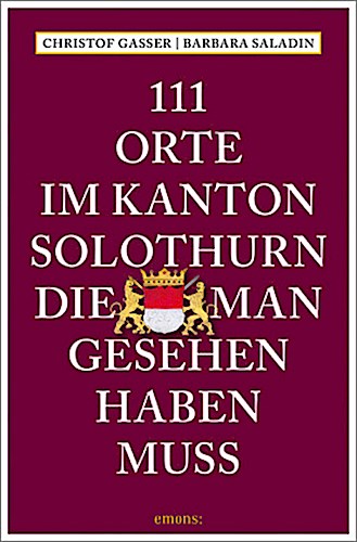 111 Orte im Kanton Solothurn, die man gesehen haben muss